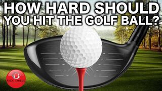 HOW HARD SHOULD YOU BE HITTING THE GOLF BALL?