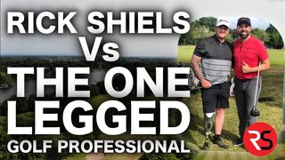 RICK SHIELS Vs THE ONE LEGGED GOLF PROFESSIONAL