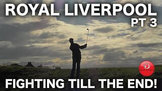 FIGHTING TILL THE END! ROYAL LIVERPOOL COURSE VLOG PART 3