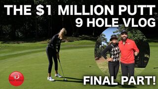 THE $1 MILLION DOLLAR PUTT! 9 HOLE COURSE VLOG FINAL PART