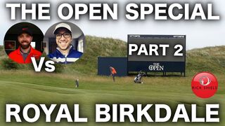 RICK Vs PETE - THE OPEN SPECIAL ROYAL BIRKDALE PART 2