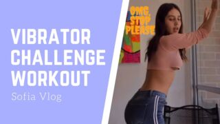 Sofia Vlog ll Vibrator workout challenge on the afternoon chill